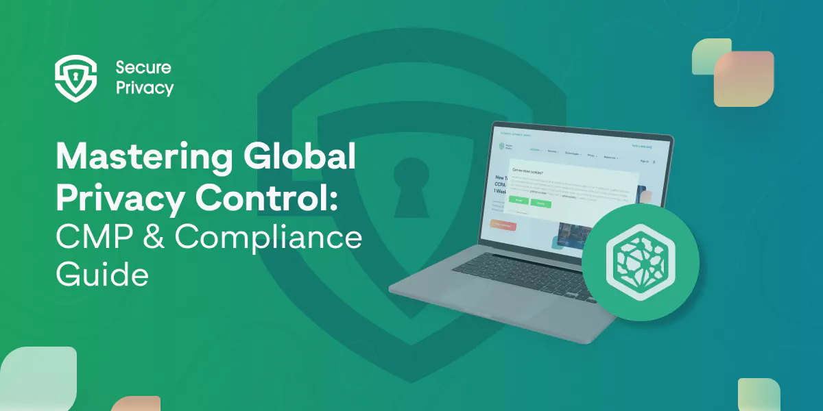 Mastering Global Privacy Control: A Comprehensive Guide to Consent Management Platforms and Compliance