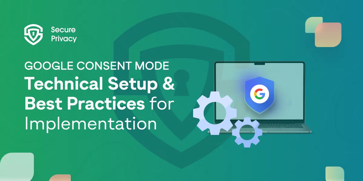 Google Consent Mode: Technical Setup and Best Practices for Implementation