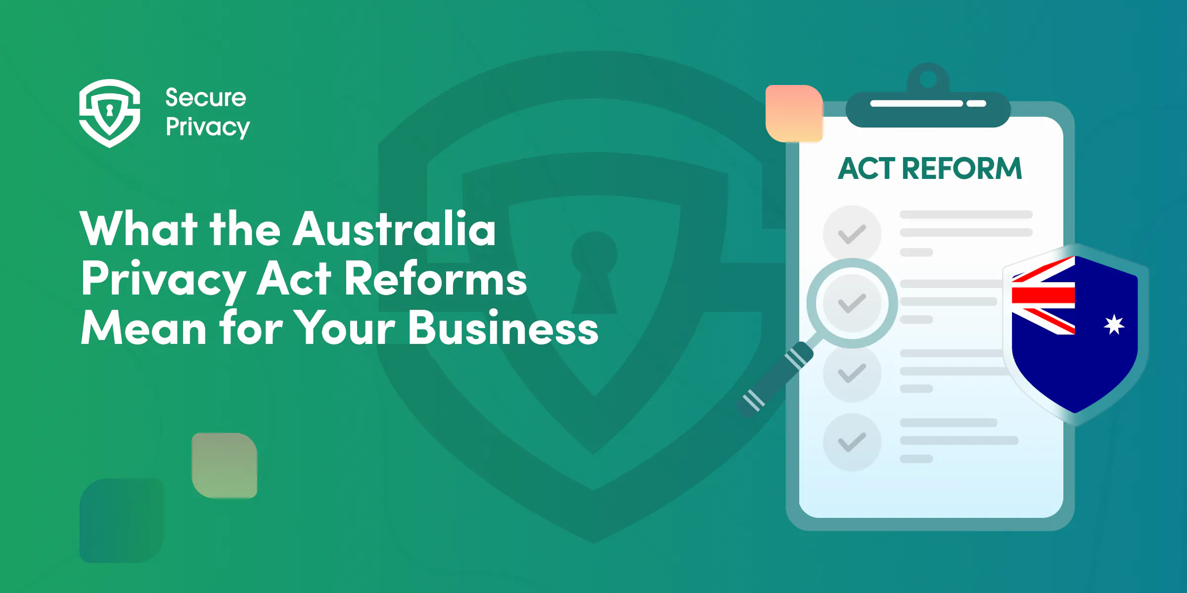 What the Australia Privacy Act Reforms Mean for Your Business