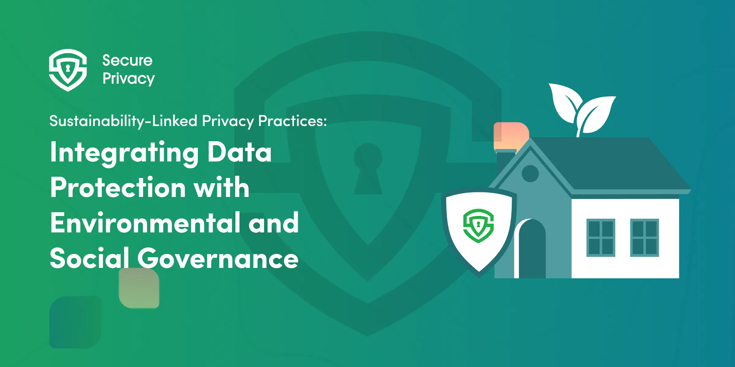 Sustainability-Linked Privacy Practices: Integrating Data Protection with Environmental and Social Governance