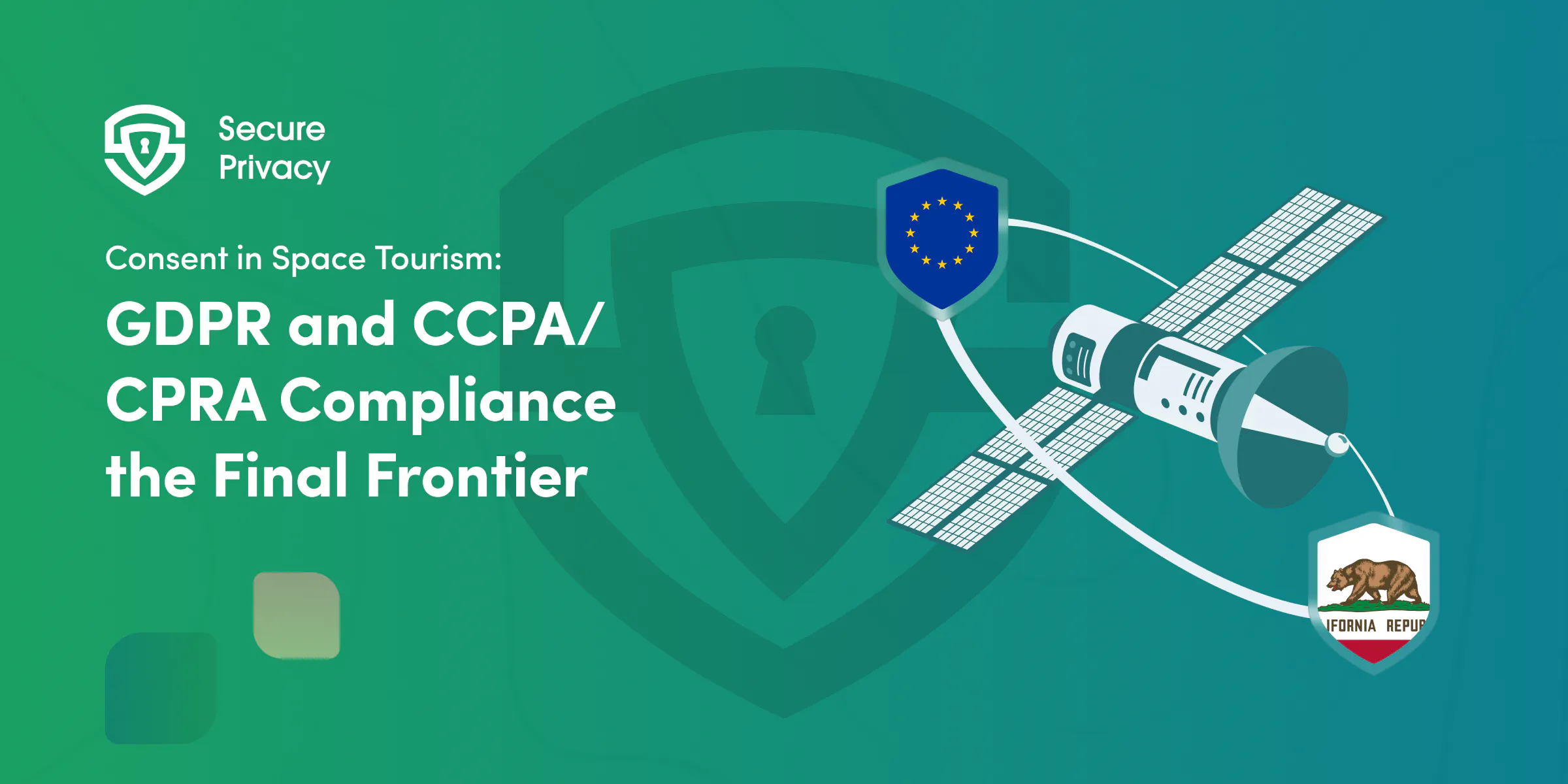 The Final Frontier: GDPR and CCPA/CPRA Compliance in Space Tourism Consent