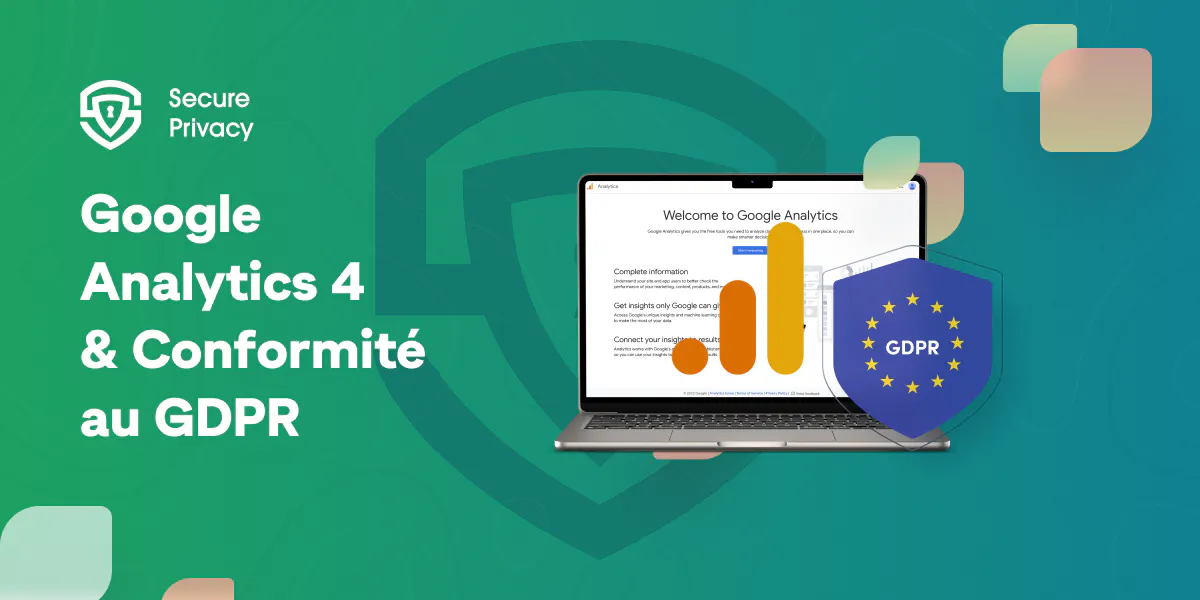 Google Analytics est-il conforme au RGPD ? Assurer la conformité de Google Analytics au RGPD pour Google Analytics 4 (GA4) [Mise à jour février 2024]