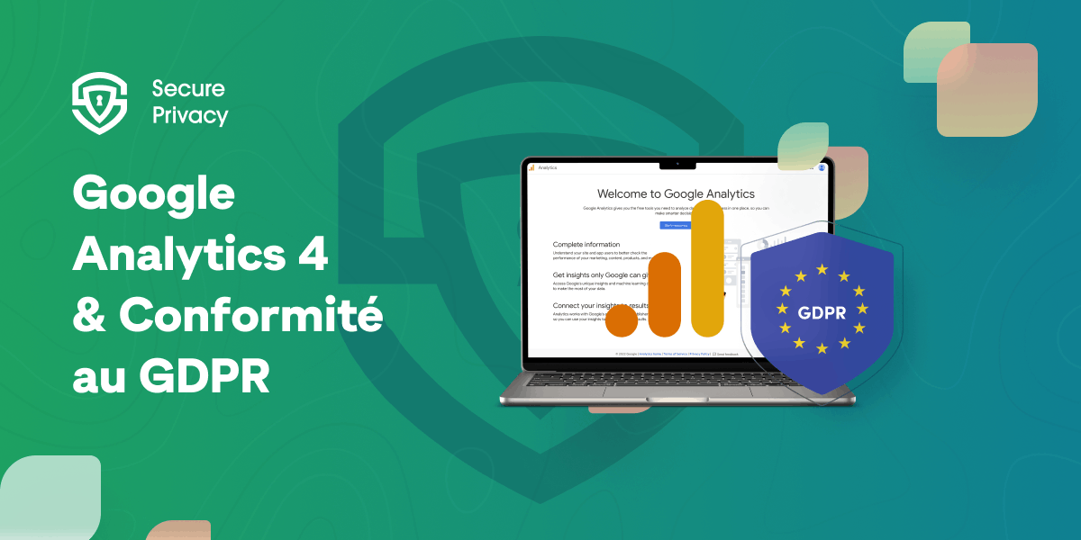 Google Analytics est-il conforme au RGPD ? Assurer la conformité de Google Analytics au GDPR pour Google Analytics 4 (GA4) [Mise à jour février 2024]