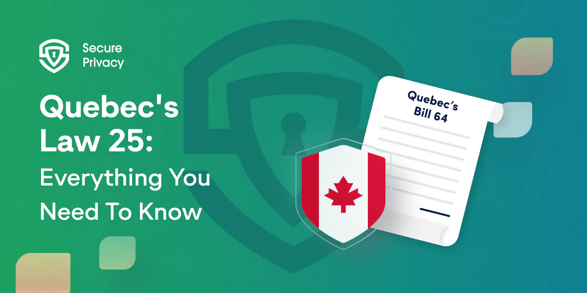 Everything You Need To Know About Quebec's Law 25: A Comprehensive Guide to Privacy and Data Protection in Canada [Updated 2024]