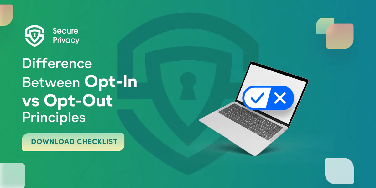 The Difference Between Opt-In vs Opt-Out Principles In Data Privacy: What You Need To Know