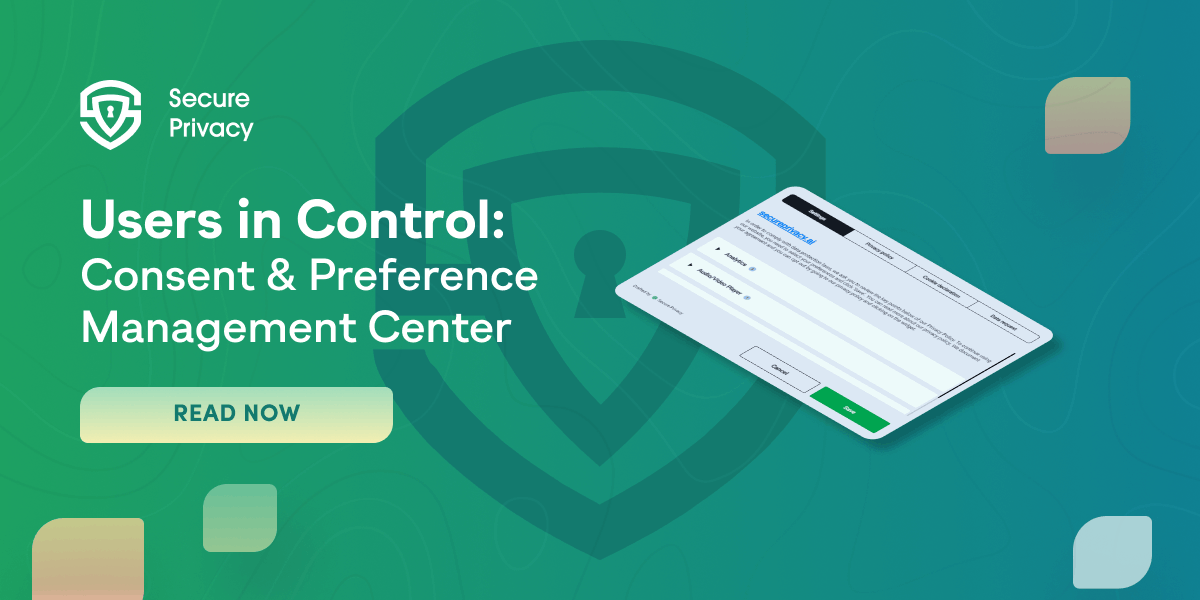 Putting Users in Control: Why Your Business Needs a Consent and Preference Management Center to Optimize User Experience
