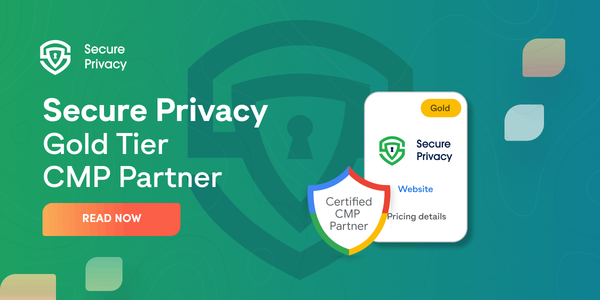 Announcing Secure Privacy as a Gold Certified Google CMP Partner: Elevating Consent Management to New Heights