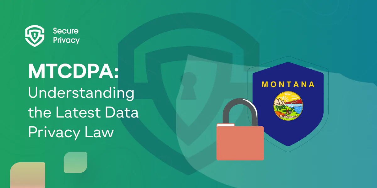 The Montana Consumer Data Privacy Act (MTCDPA): Understanding the Latest Data Privacy Law