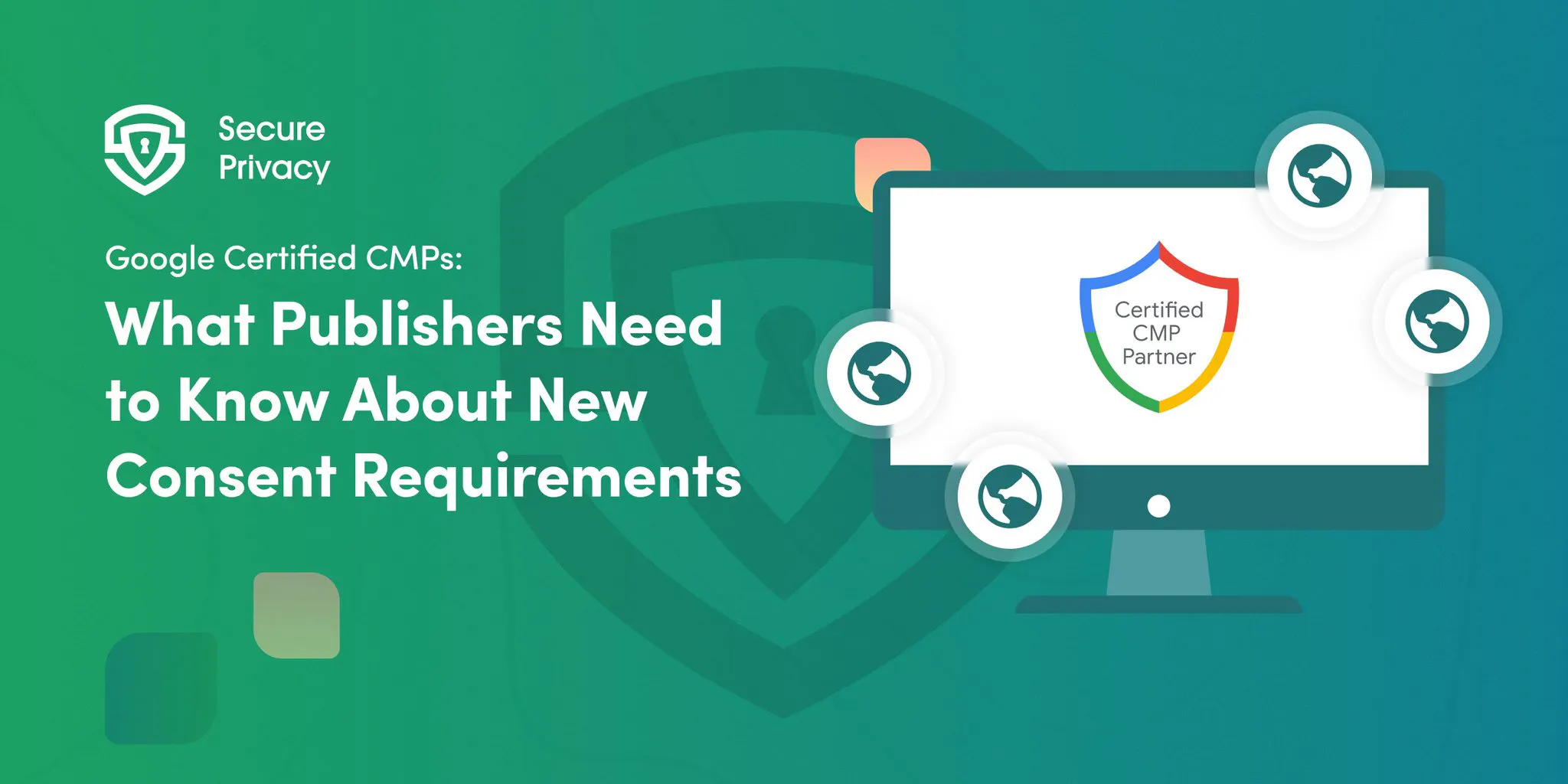 Google Certified CMPs: What Publishers Need to Know About New Consent Requirements