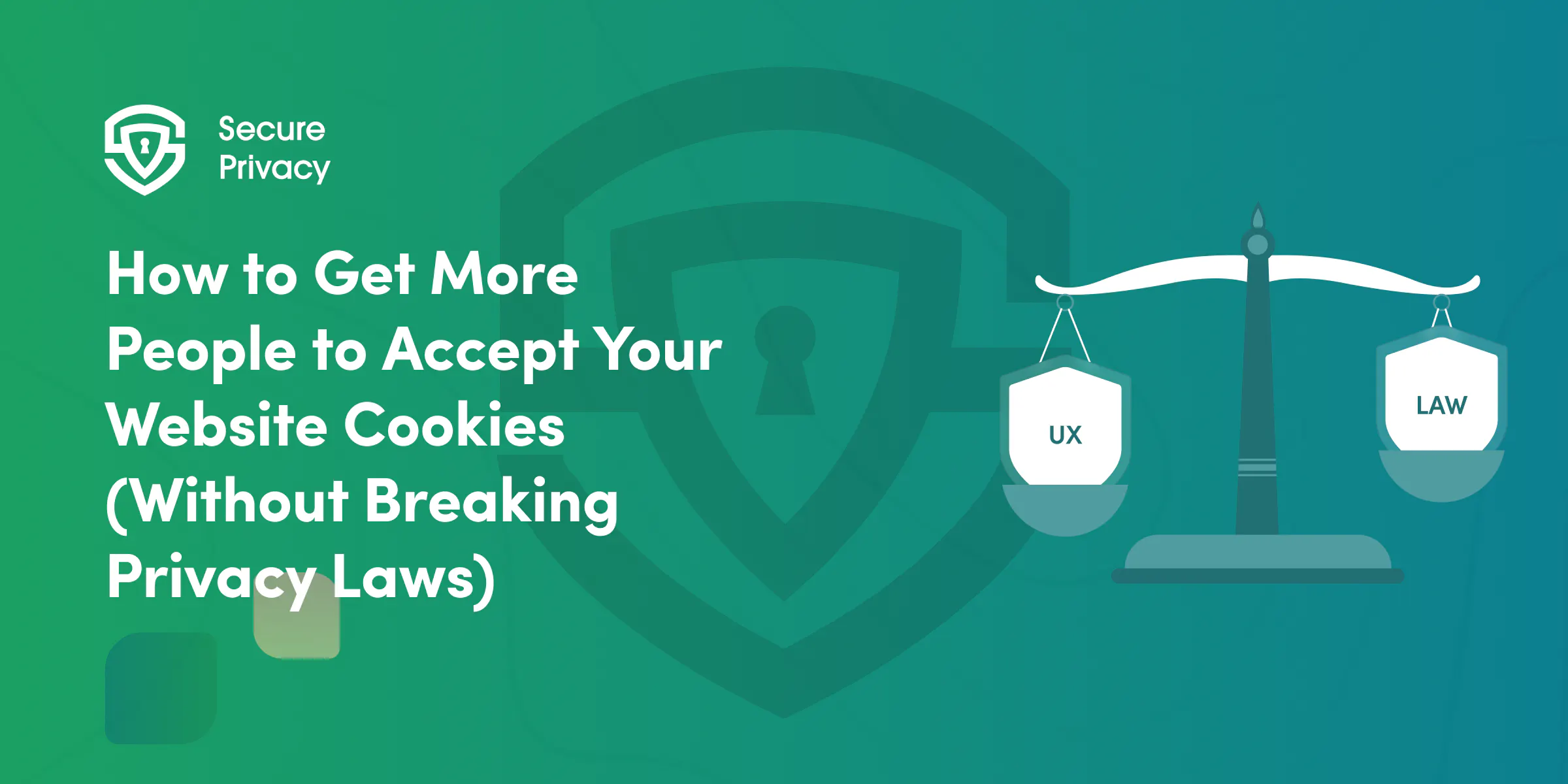 How to Get More People to Accept Your Website Cookies (Without Breaking Privacy Laws)