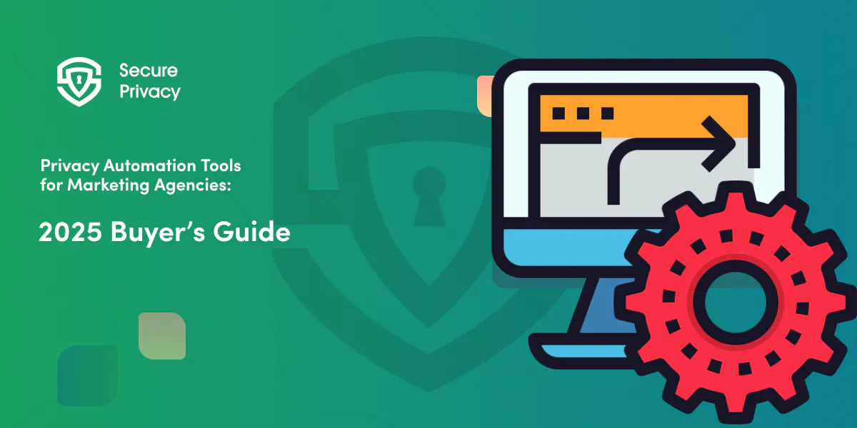 Privacy Automation Tools for Marketing Agencies: 2025 Buyer's Guide