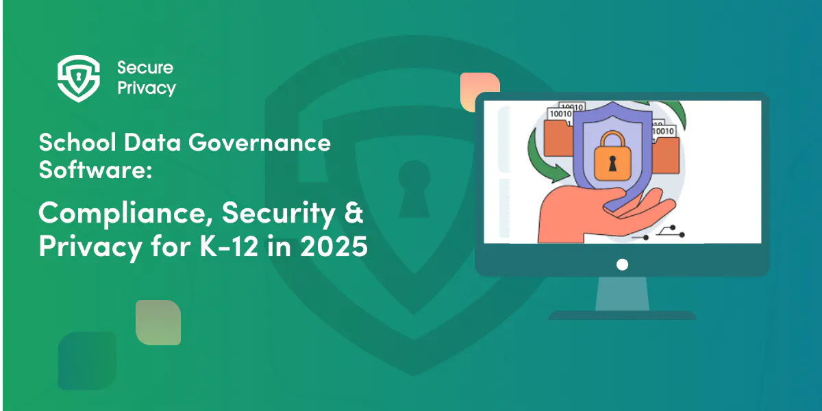 School Data Governance Software: Compliance, Security & Privacy for K-12 in 2025