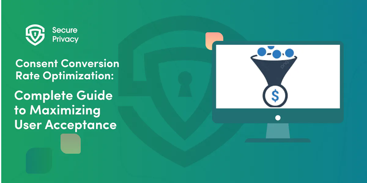Consent Conversion Rate Optimization: Complete Guide to Maximizing User Acceptance