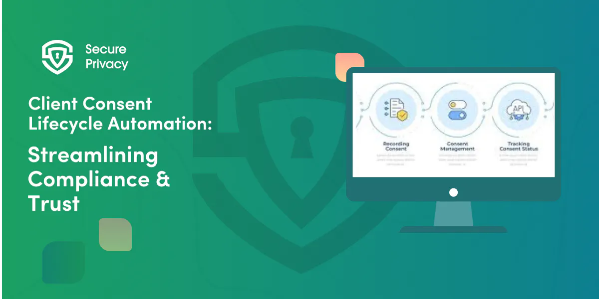Client Consent Lifecycle Automation: Streamlining Compliance & Trust