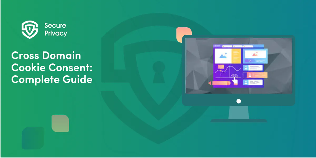 Cross-Domain Cookie Consent: Complete Implementation Guide