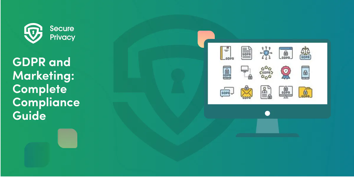 GDPR and Marketing: Complete Compliance Guide