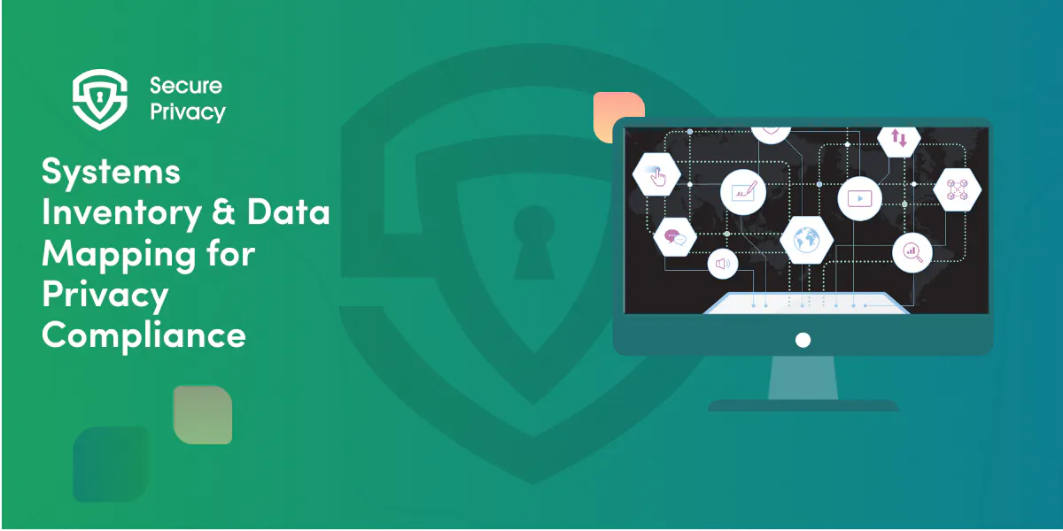Systems Inventory & Data Mapping for Privacy Compliance