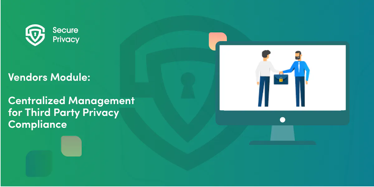 Vendors Module: Centralized Management for Third-Party Privacy Compliance