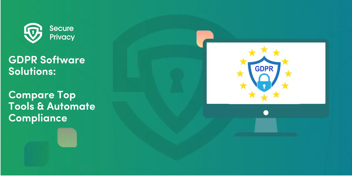 GDPR Software Solutions: Compare Top Tools & Automate Compliance
