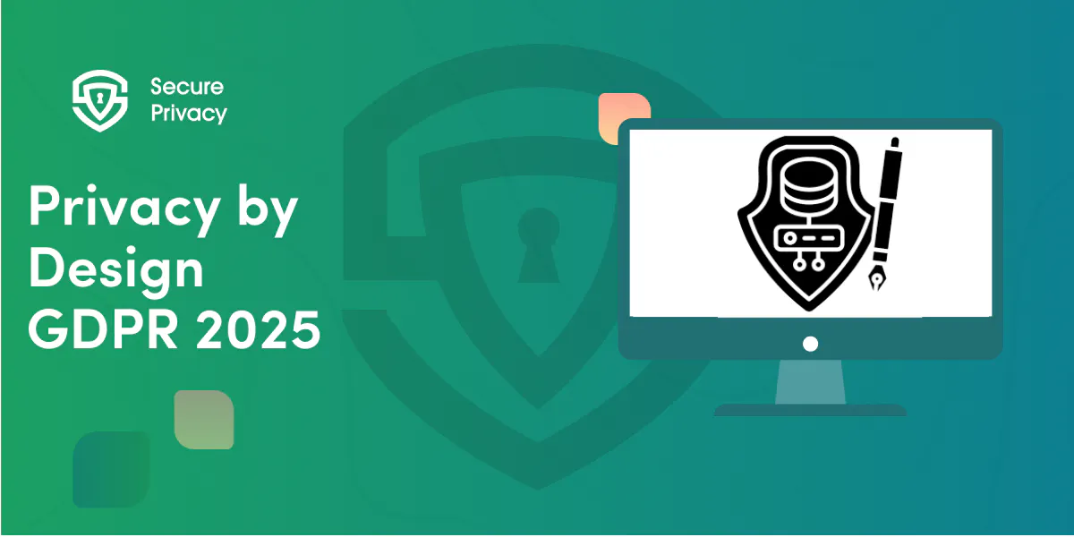 Privacy by Design GDPR: Complete Implementation Guide for 2025