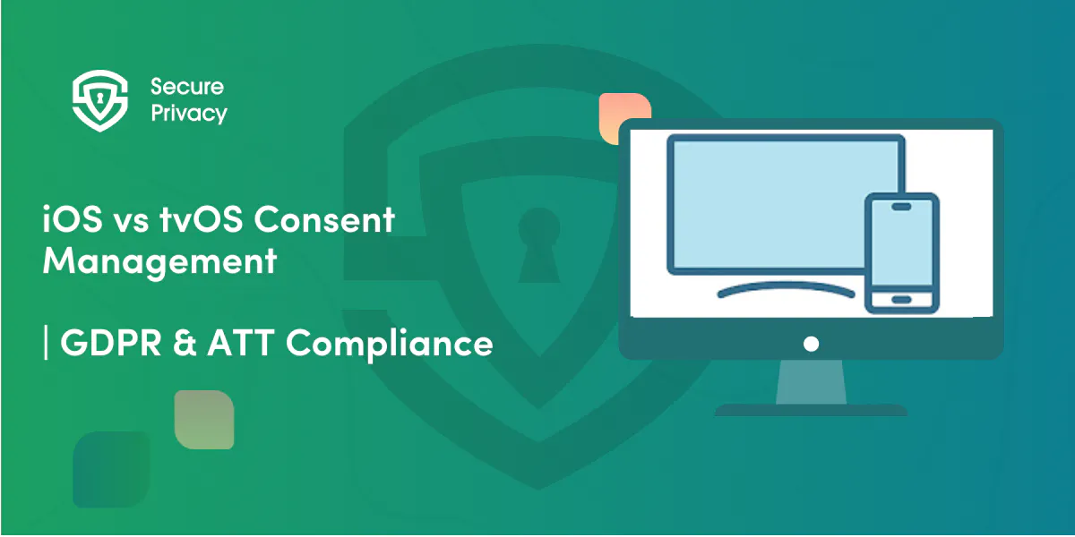 iOS vs tvOS Consent Management: Key Differences for Privacy Compliance