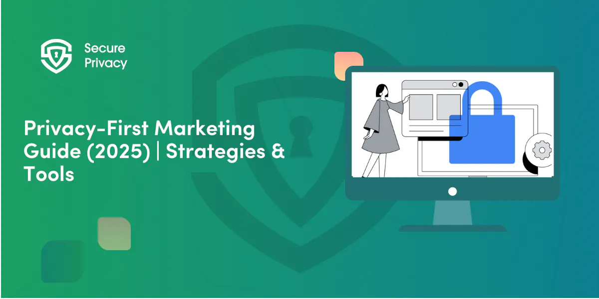 Privacy-First Marketing: Complete Guide for 2025