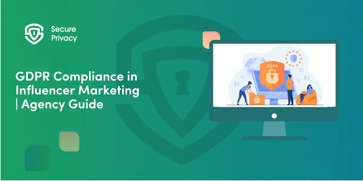 GDPR Compliance in Influencer Marketing: Agency Guide