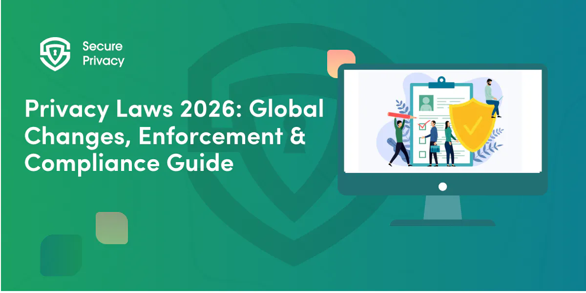 Privacy Laws 2026: Global Changes, Enforcement & Compliance Guide