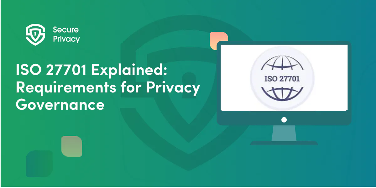ISO 27701 Explained: Requirements for Privacy Governance