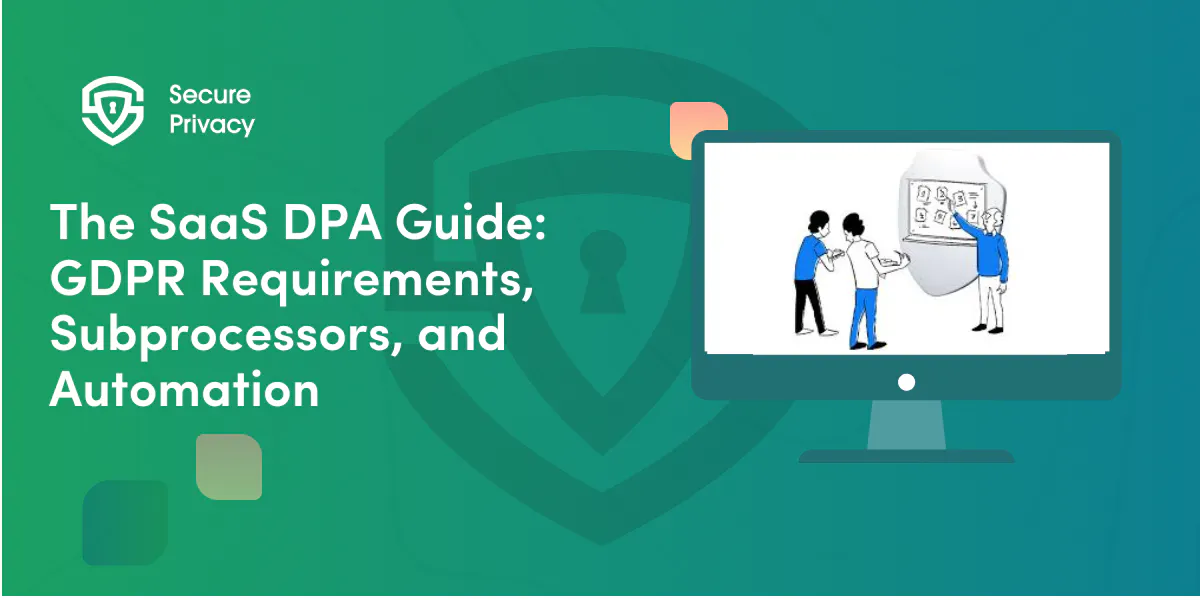 The SaaS DPA Guide: GDPR Requirements, Subprocessors, and Automation
