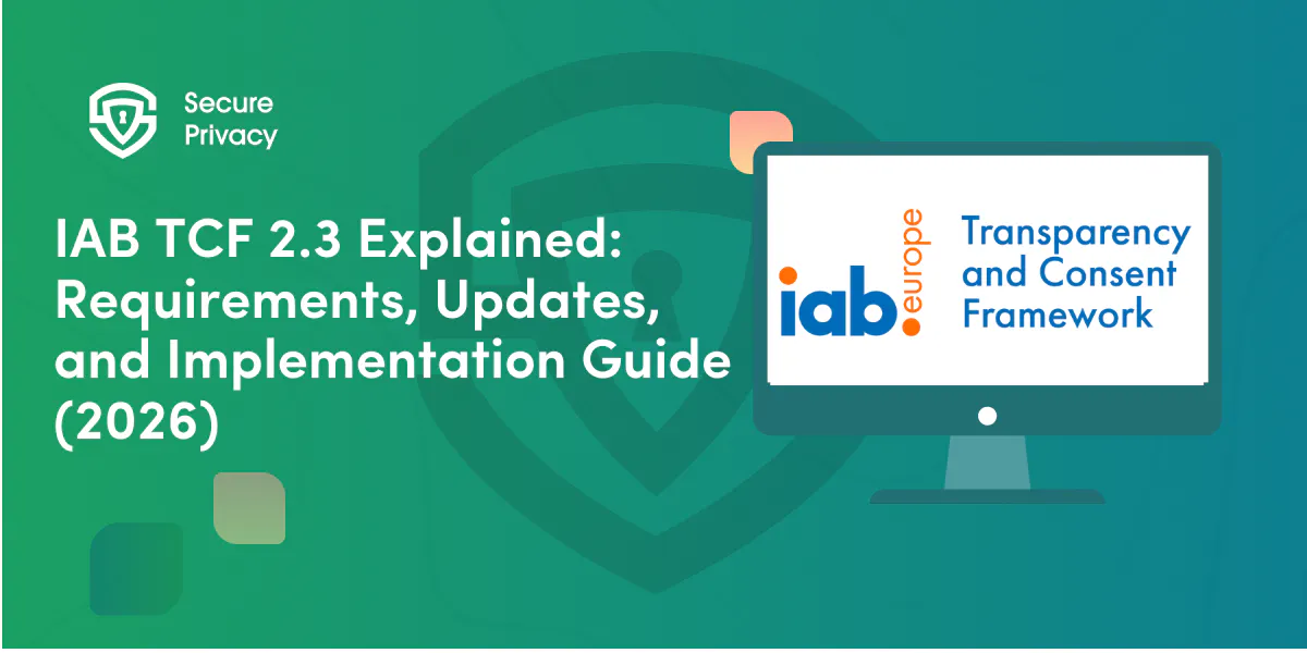 IAB TCF 2.3 Explained: Requirements, Updates, and Implementation Guide (2026)