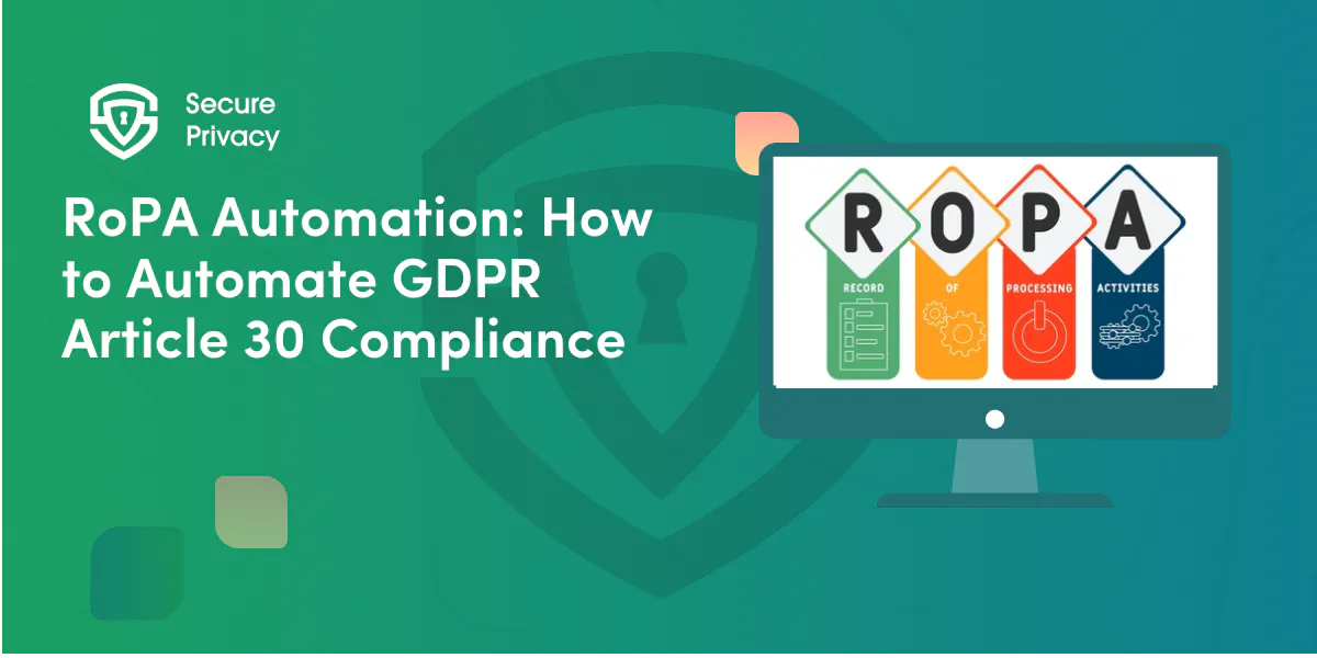 RoPA Automation: How to Automate GDPR Article 30 Compliance