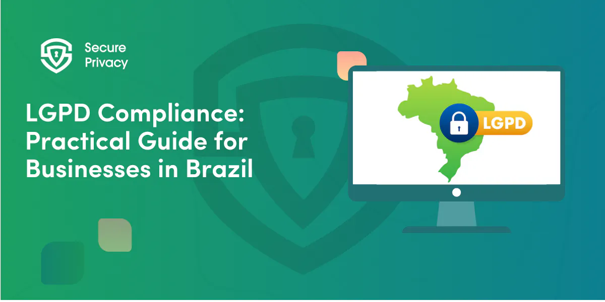 LGPD Compliance: Practical Guide for Businesses in Brazil (2026-ready)