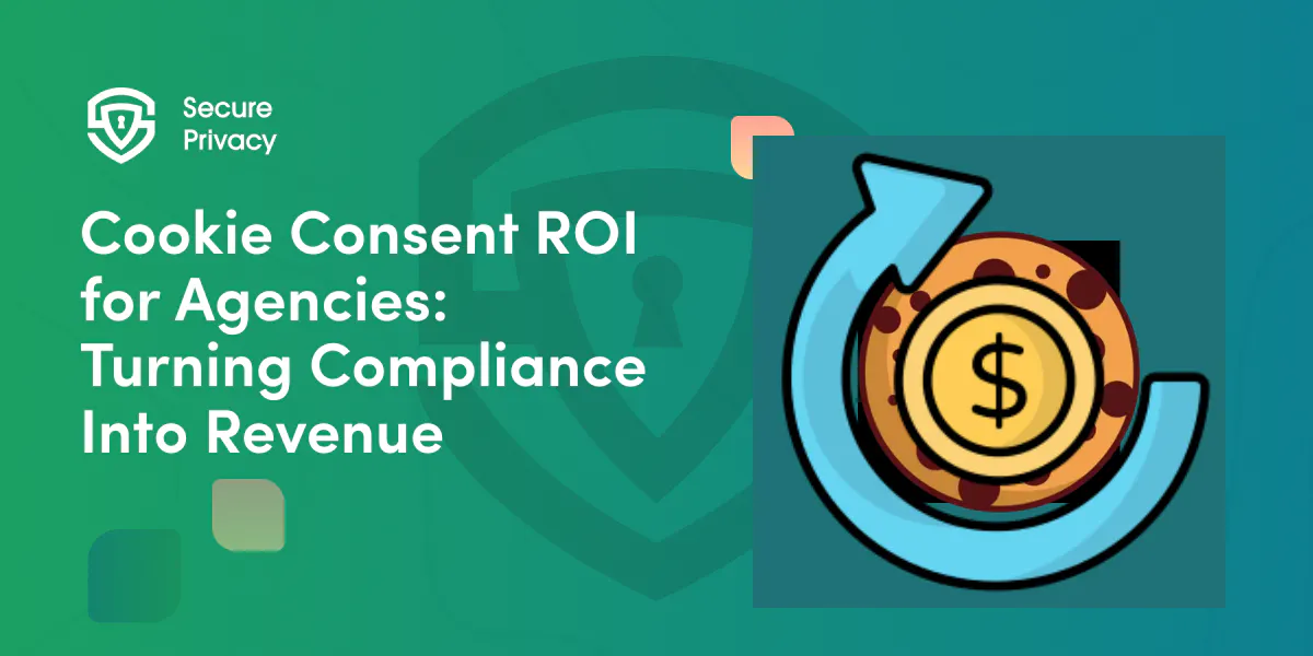 Cookie Consent ROI for Agencies: Turning Compliance Into Revenue