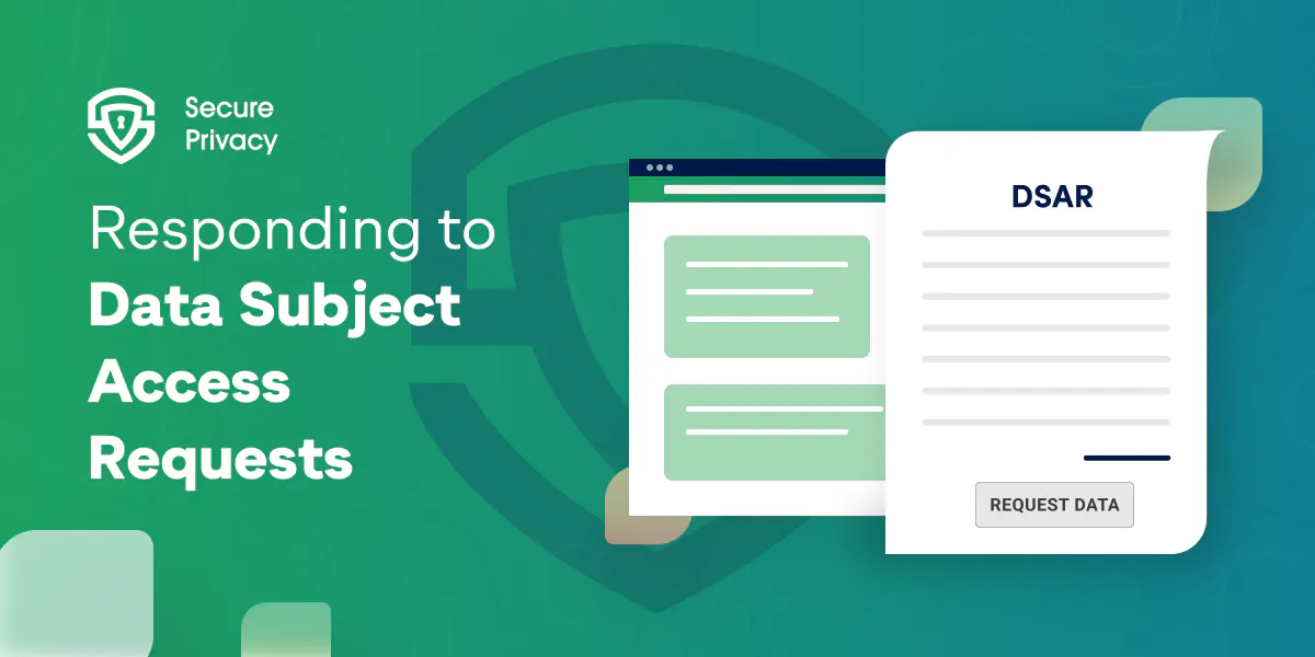 What You Need to Know About Responding to Data Subject Access Requests (DSAR)