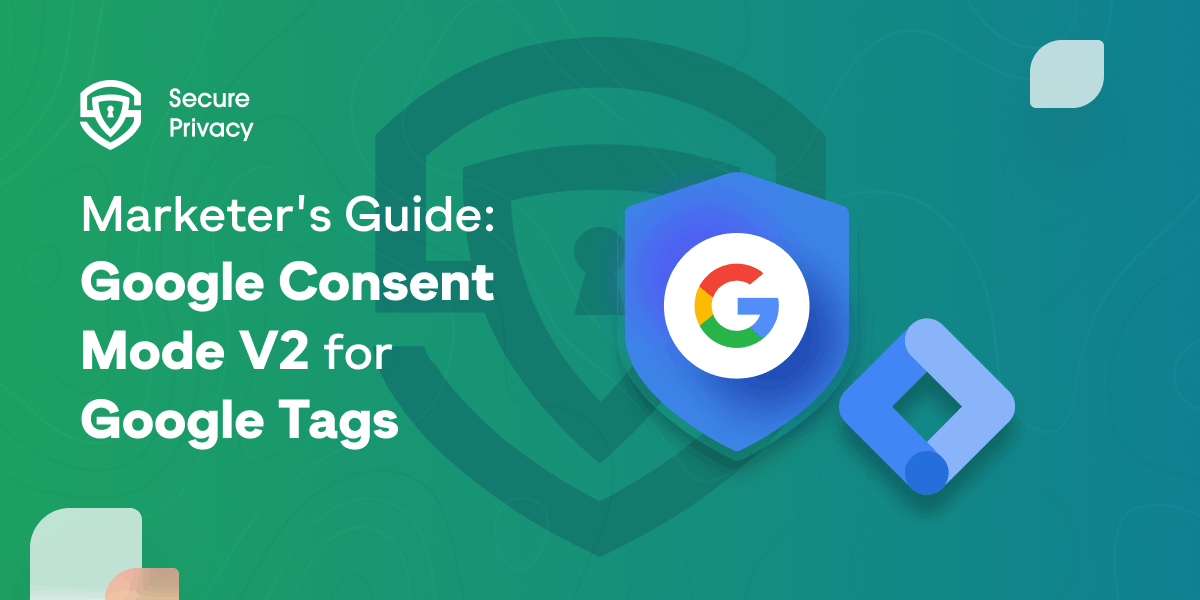 Google Consent Mode V2 for Google Tags: A Marketer's Guide