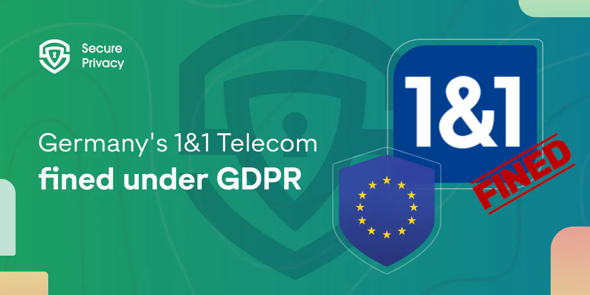 Data Privacy: Germany's 1&1 Telecom Fined $10.6 Million for a GDPR Violation