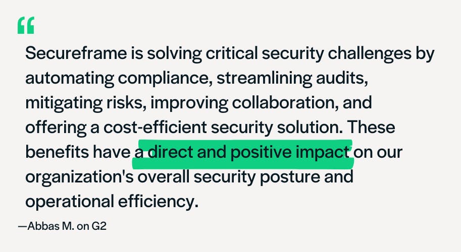 Excerpt of G2 review emphasizing the direct and positive impact Secureframe has had on their organization's security posture and operational efficiency