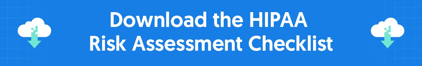 Blue rectangle with text reading: Download the HIPAA Risk Assessment Checklist