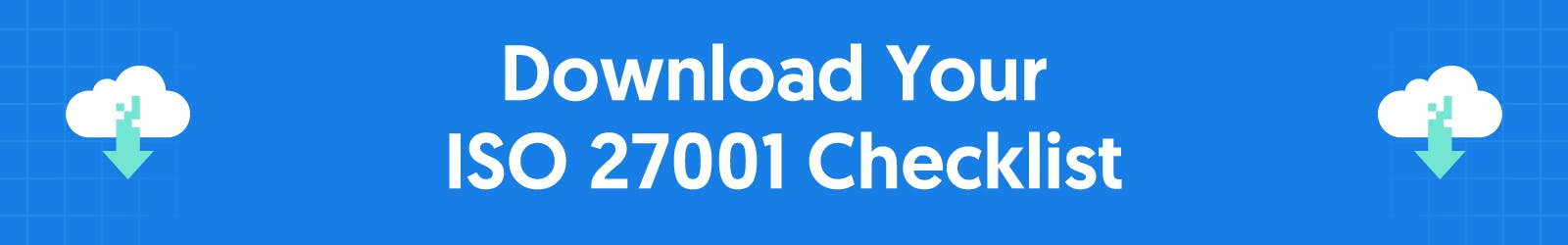 Blue rectangle with white text reading: Download your ISO 27001 checklist