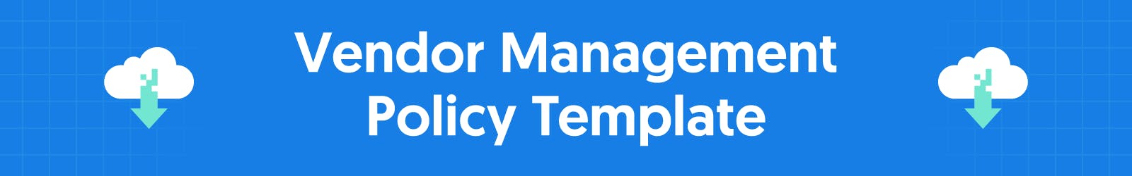 Blue button with text reading: Vendor Management Policy Template