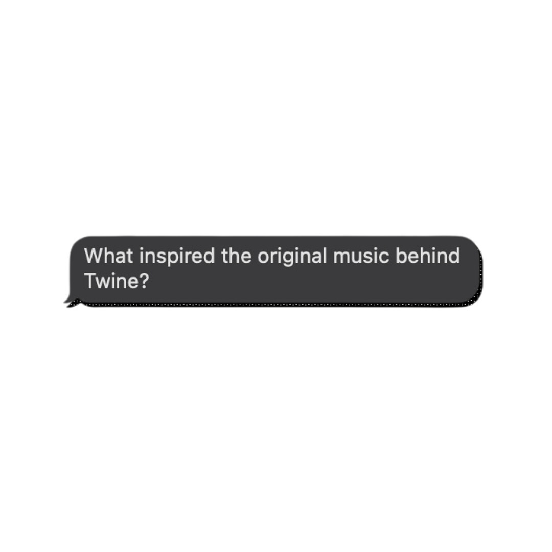 What inspired the original music behind Twine?