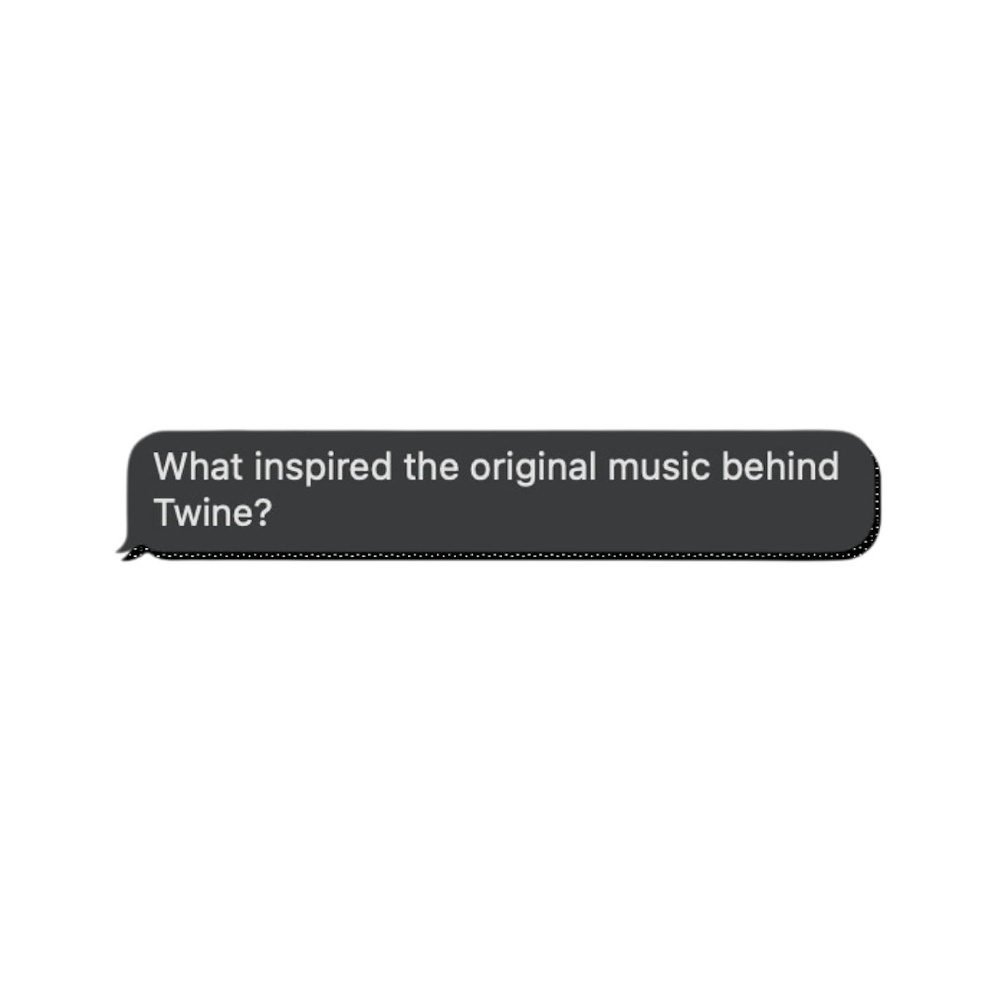 What inspired the original music behind Twine?