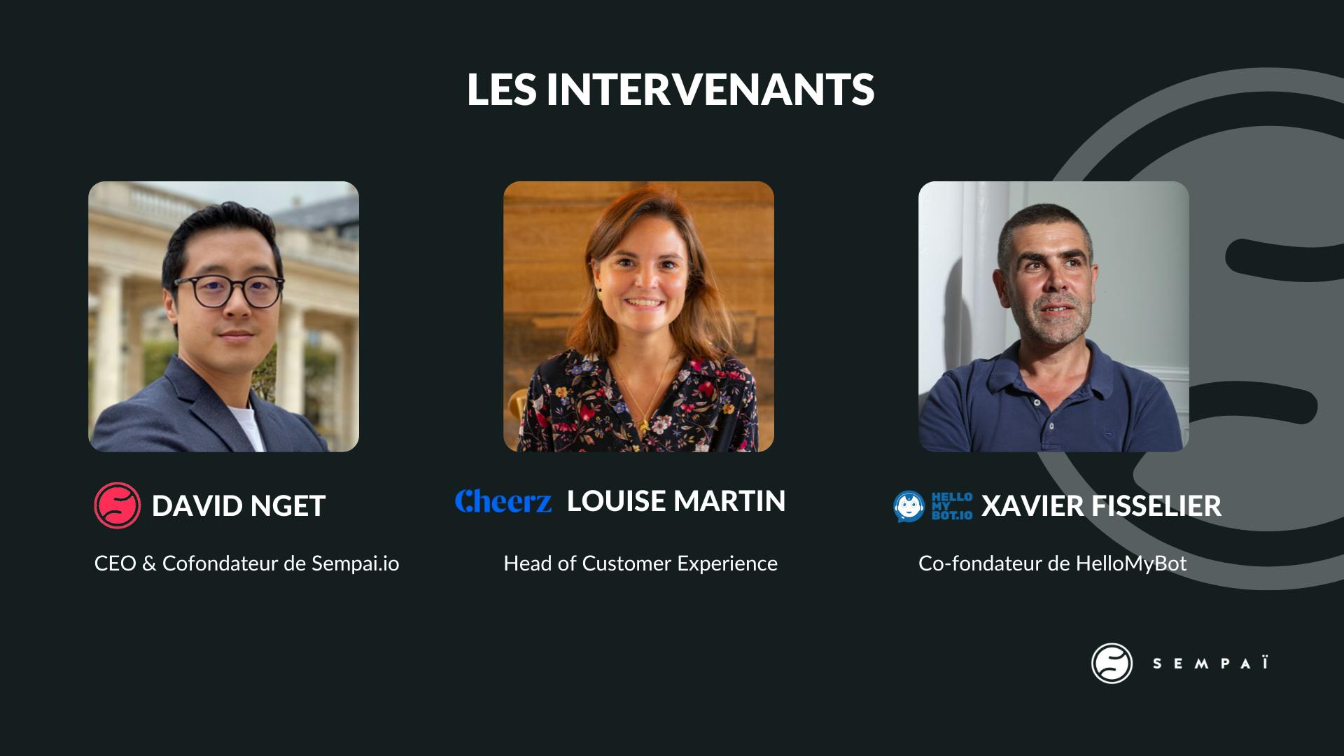 David Nget, Sempaï, Louise Martin, Cheerz, Xavier Fisselier, HelloMyBot