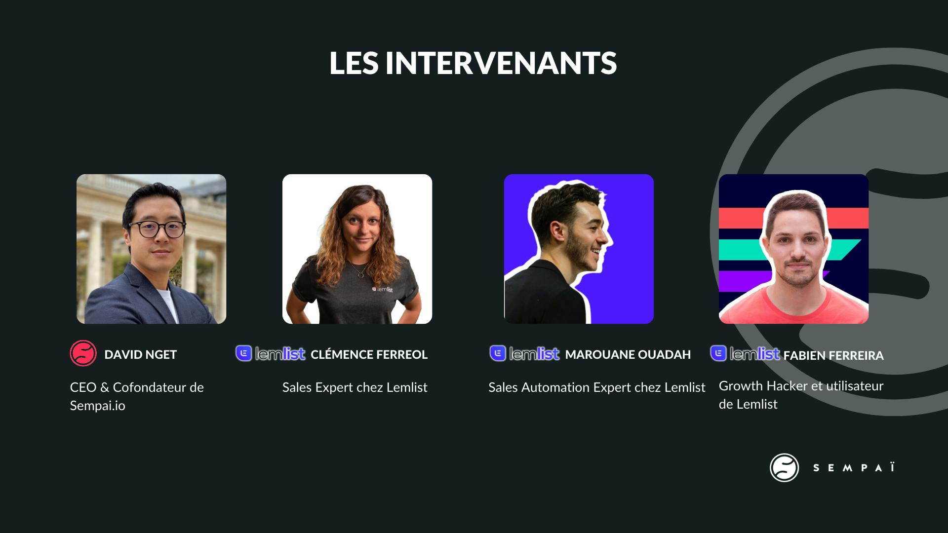 David Nget, Sempaï, Clémence Ferreol, Marouane Ouadah, Fabien Ferreira, Lemlist