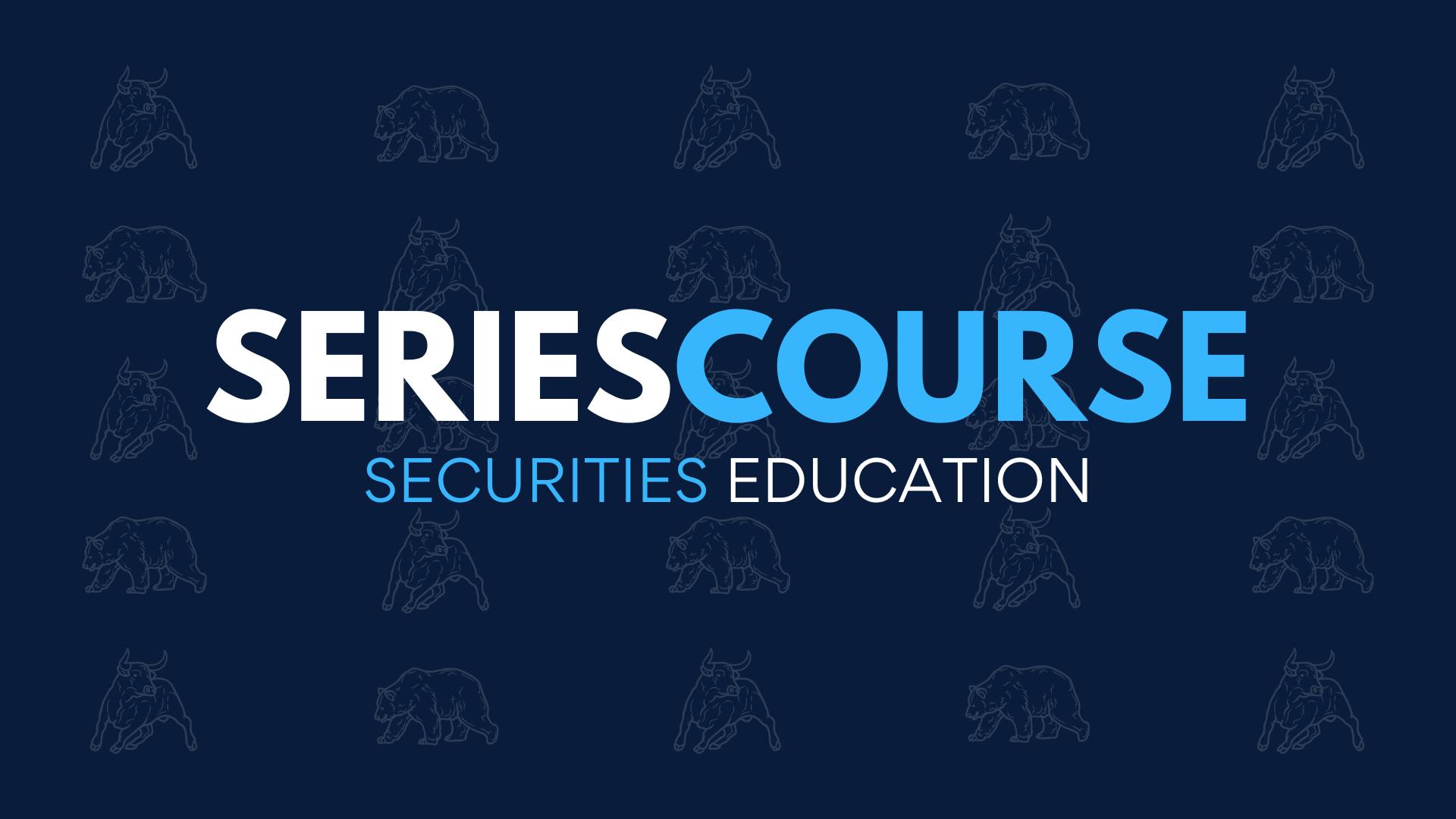 Series Course - Securities Education, Securities Industry Essentials / SIE, Series 7, Series 63, Stockbroker Licensing