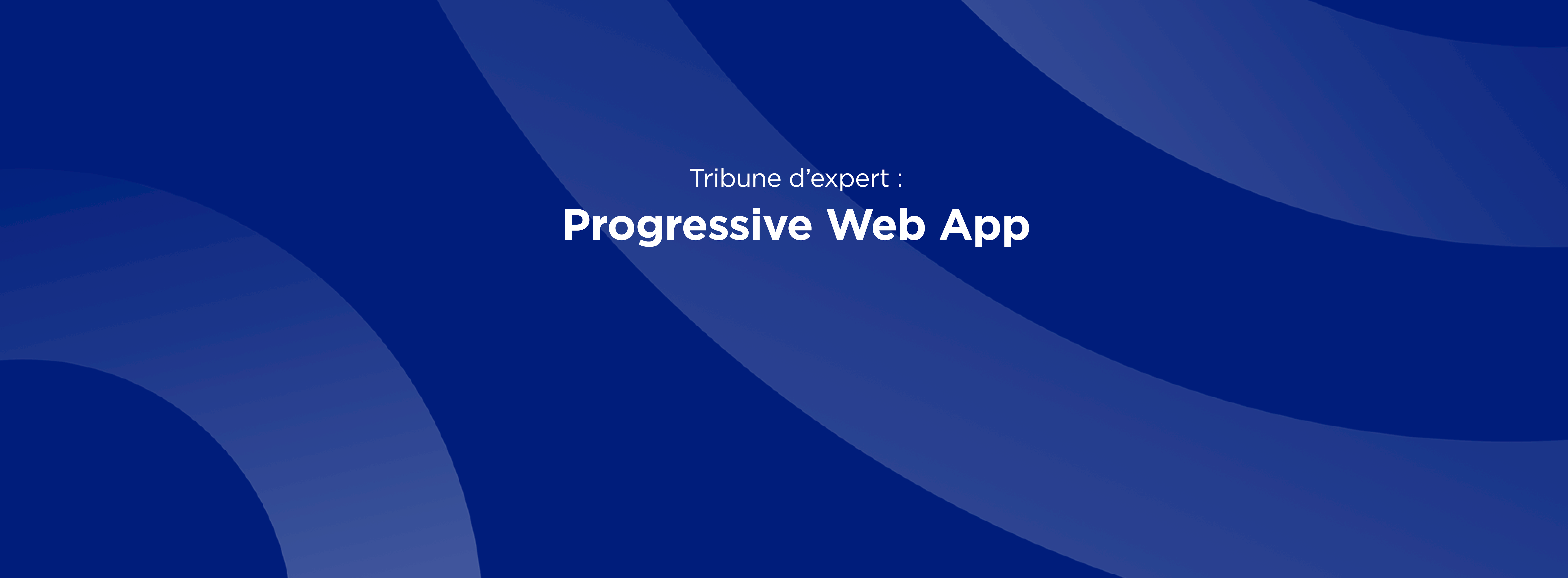 Progressive Web App : la technologie au service de l'expérience des partenaires