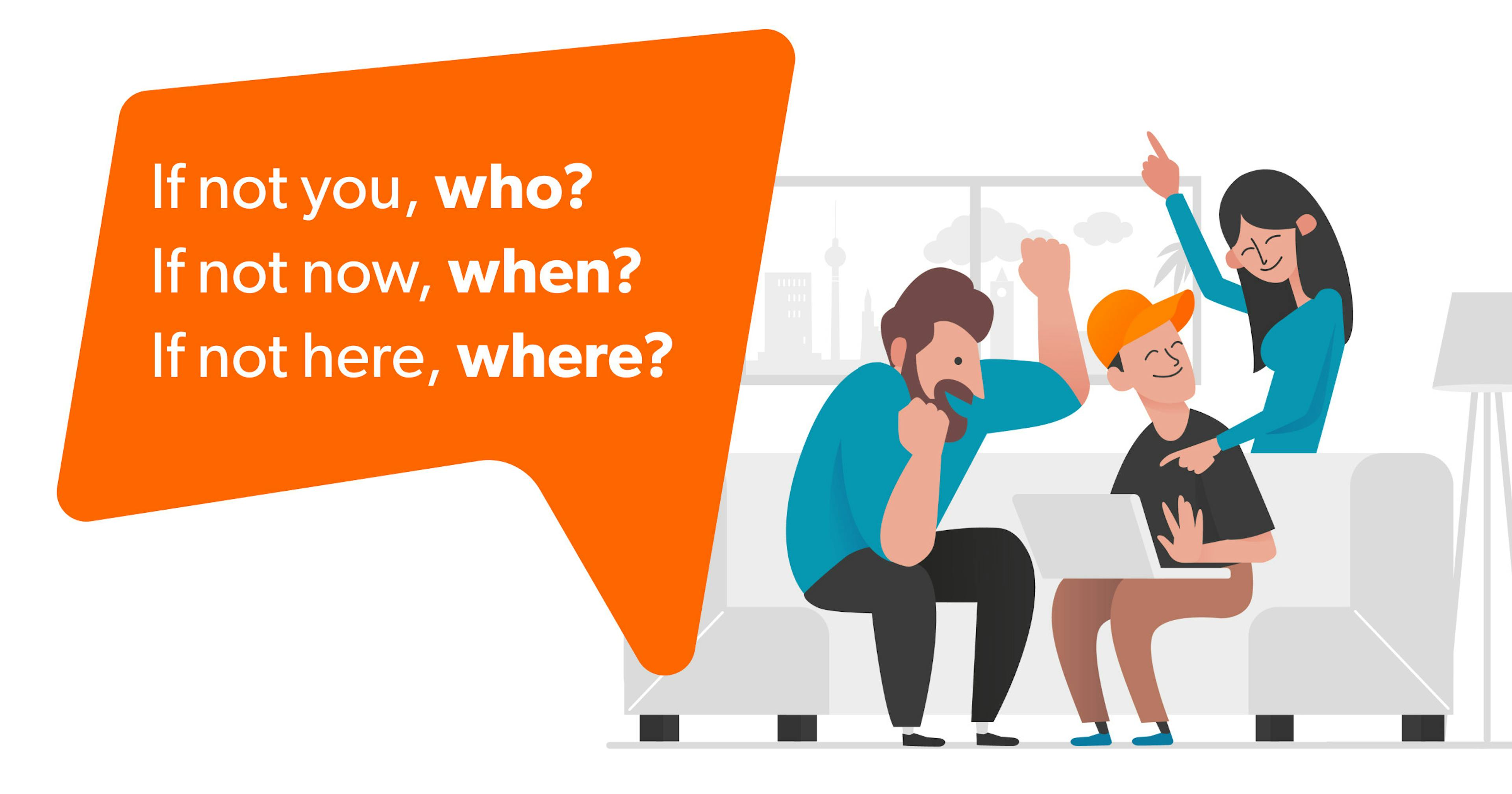 Drei Personen diskutieren auf einem Sofa mit einem Laptop. Text in Sprechblase: „If not you, who? If not now, when? If not here, where?“