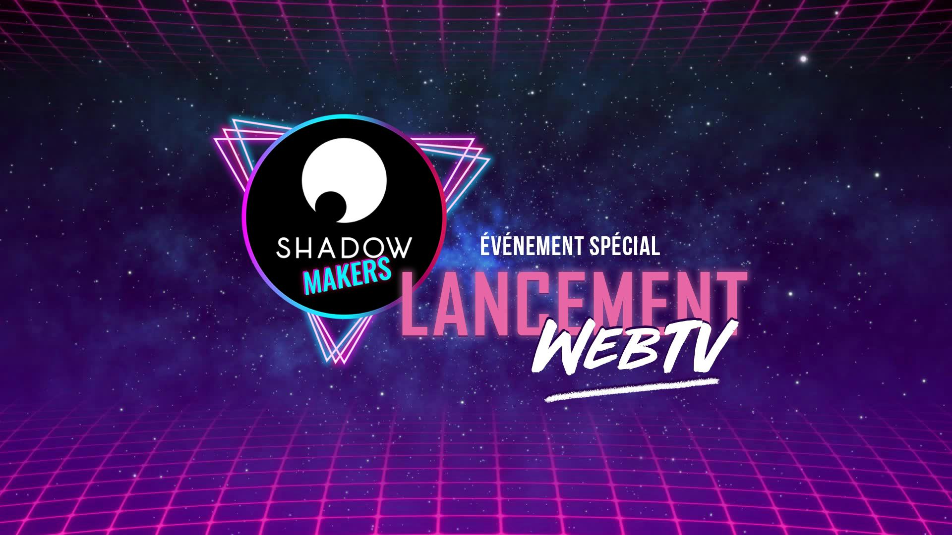 Les Shadow Makers lancent la MakersTV !