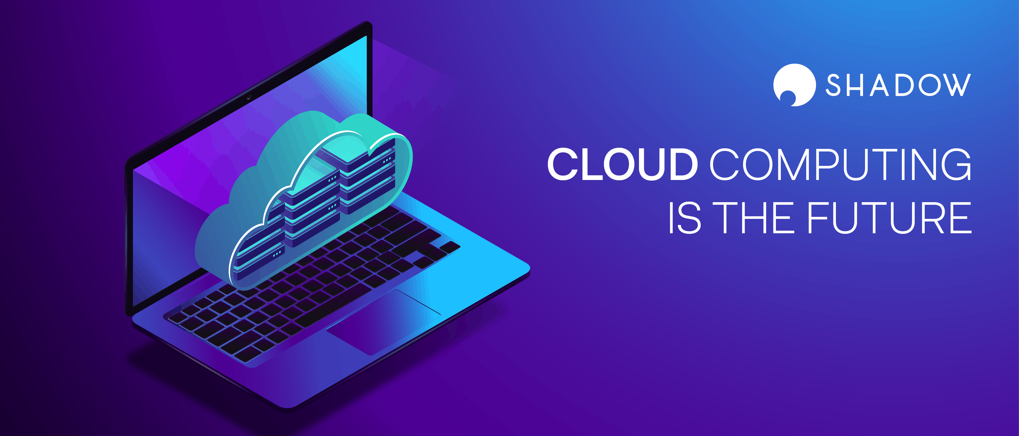 Why Cloud Computing is the Future - Shadow